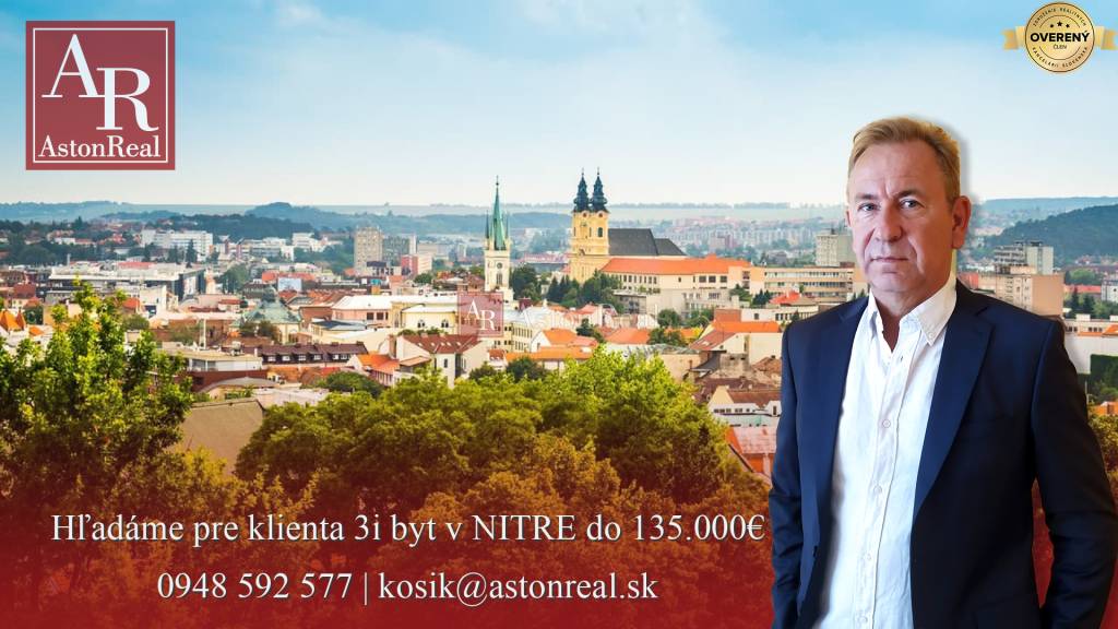 DOSTALI SME DOPYT! Hľadáme pre klienta 3i byt v NITRE do 135.000€